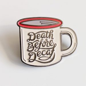 Death Before Decaf enamel pin